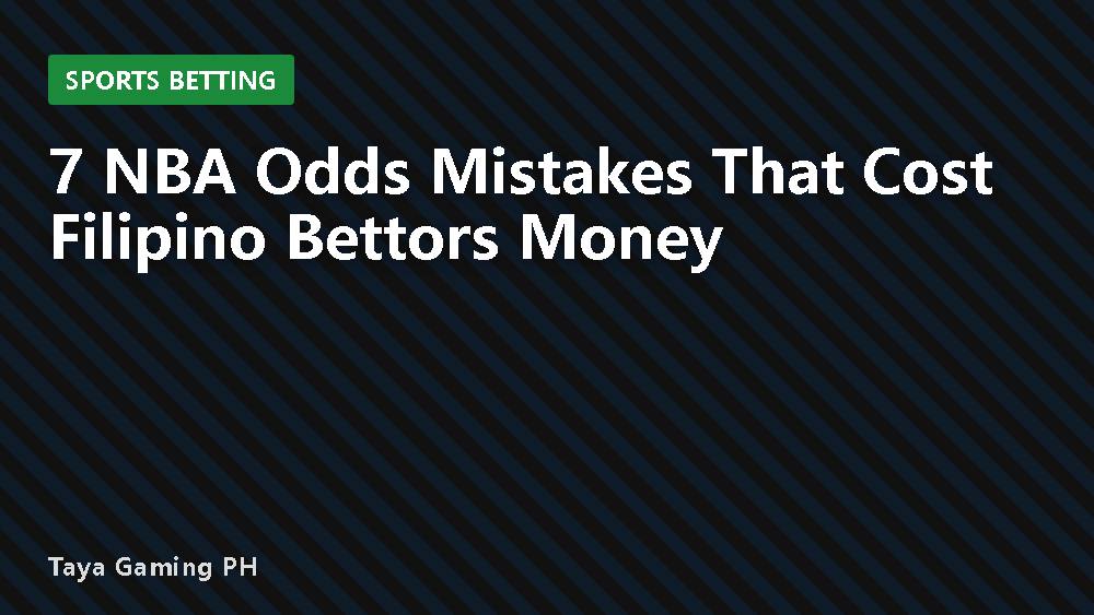 7 NBA Odds Mistakes That Cost Filipino Bettors Money