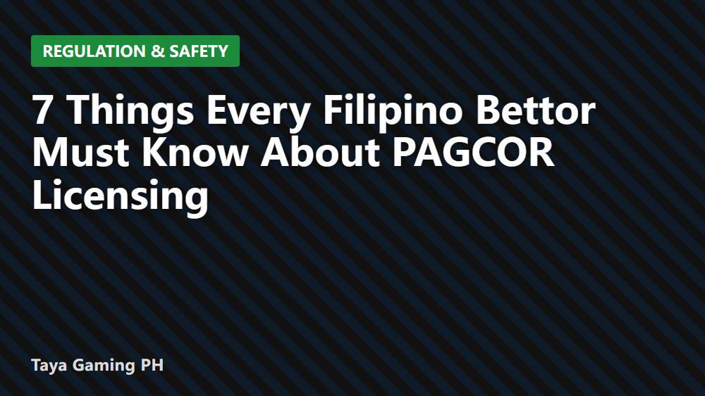 7 Things Every Filipino Bettor Must Know About PAGCOR Licensing