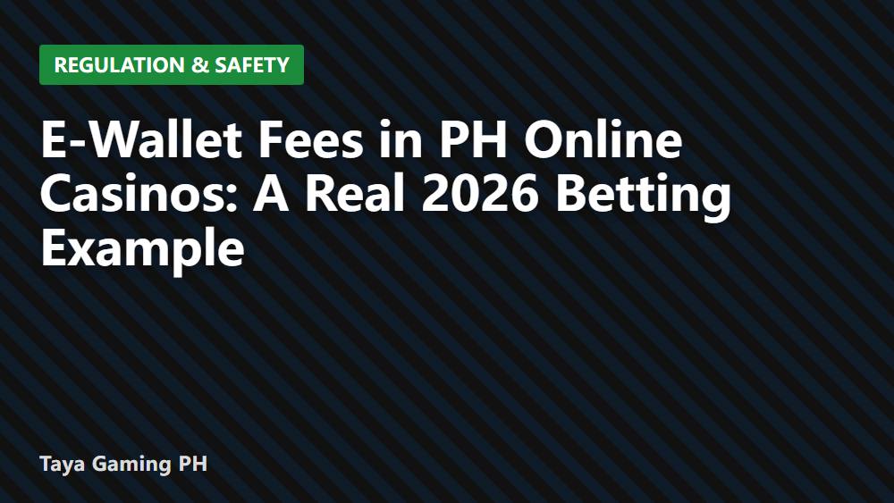 E-Wallet Fees in PH Online Casinos: A Real 2026 Betting Example