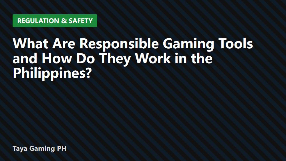 What Are Responsible Gaming Tools and How Do They Work in the Philippines?