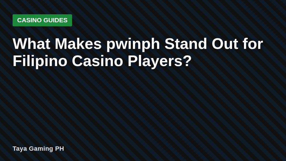 What Makes pwinph Stand Out for Filipino Casino Players?